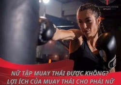 Nữ tập Muay Thái được không? Lợi ích của Muay Thái cho phái nữ
