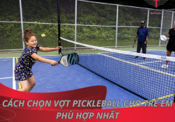 Hướng dẫn cách chọn vợt Pickleball cho trẻ em phù hợp nhất