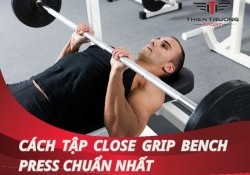 Cách tập Close Grip Bench Press chuẩn nhất dành cho Gymer