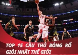 Top 10+ cầu thủ bóng rổ giỏi nhất thế giới
