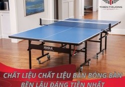 Mách bạn 3 chất liệu bàn bóng bàn bền lâu đáng tiền nhất