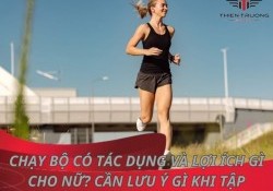 Chạy bộ có tác dụng và lợi ích gì cho nữ? Cần lưu ý gì khi tập?