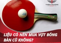 Liệu có nên mua vợt bóng bàn cũ không? Cách mua vợt cũ chất lượng