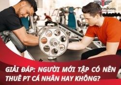 Giải đáp: Người mới tập có nên thuê PT cá nhân hay không?