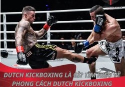 Dutch Kickboxing là gì? Tìm hiểu về phong cách Dutch Kickboxing