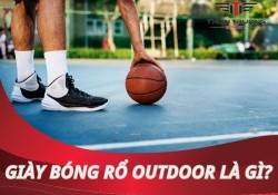 Giày bóng rổ outdoor là gì? Bật mí cách chọn phù hợp nhất!