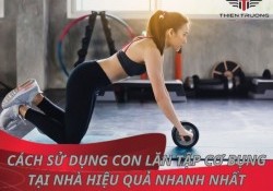 Cách sử dụng con lăn tập cơ bụng tại nhà hiệu quả nhanh nhất !