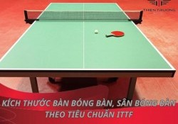 Kích thước bàn bóng bàn tiêu chuẩn thi đấu ITTF là bao nhiêu?