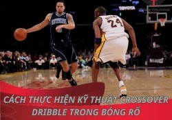 Cách thực hiện kỹ thuật Crossover Dribble trong bóng rổ