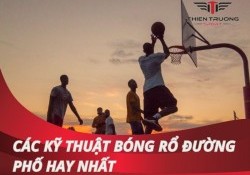 Các kỹ thuật bóng rổ đường phố từ cơ bản đến nâng cao