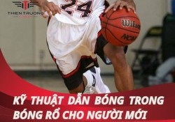 Hướng dẫn chi tiết kỹ thuật dẫn bóng trong bóng rổ chuẩn nhất