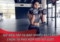 Nữ nên tập tạ bao nhiêu kg? Cách chọn tạ phù hợp với nữ giới