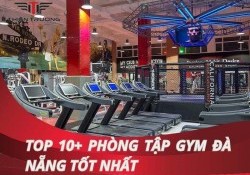 10+ Phòng tập Gym Đà Nẵng có đầy đủ thiết bị và dịch vụ tốt Nhất