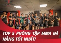 Khám phá 5 phòng tập MMA Đà Nẵng chất lượng tốt nhất!