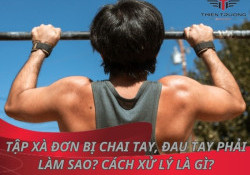 Tập xà đơn bị chai tay, đau tay phải làm sao? Cách xử lý là gì?