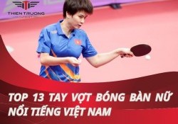 Điểm danh 13 tay vợt bóng bàn nữ nổi tiếng Việt Nam