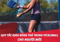 Hướng dẫn quy tắc giao bóng thả trong pickleball dễ hiểu nhất
