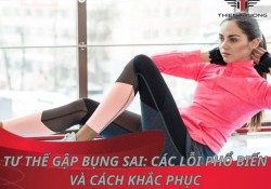 Tư thế gập bụng sai: 5 lỗi phổ biến và cách khắc phục