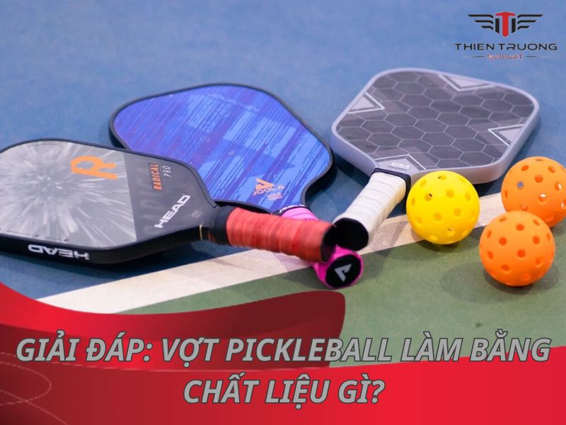 Giải đáp: Vợt pickleball làm bằng chất liệu gì?